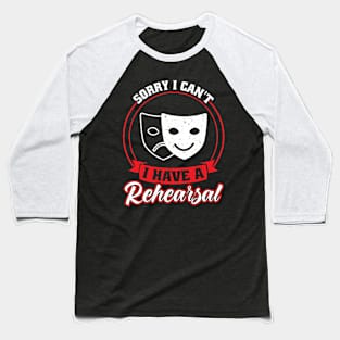 I Have A Rehearsal - Theater - Theatre Baseball T-Shirt